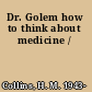 Dr. Golem how to think about medicine /