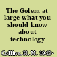 The Golem at large what you should know about technology /