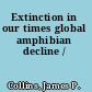 Extinction in our times global amphibian decline /