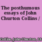 The posthumous essays of John Churton Collins /