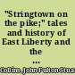 "Stringtown on the pike;" tales and history of East Liberty and the East Liberty Valley of Pennsylvania, its origin, early struggles and the people who shaped its destiny, past and present, together with related stories of old "Pittsburg" coincident with the settlement of "Stringtown,"