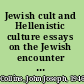 Jewish cult and Hellenistic culture essays on the Jewish encounter with Hellenism and Roman rule /