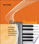 Game sound an introduction to the history, theory, and practice of video game music and sound design /