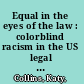 Equal in the eyes of the law : colorblind racism in the US legal system /