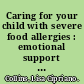 Caring for your child with severe food allergies : emotional support and practical advice from a parent who's been there /