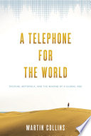 A telephone for the world : Iridium, a story of the global age /