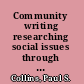Community writing researching social issues through composition /