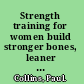 Strength training for women build stronger bones, leaner muscles and a firmer body with Australia's body coach /