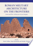 Roman military architecture on the frontiers : armies and their architecture in late antiquity /