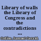 Library of walls the Library of Congress and the contradictions of information society /