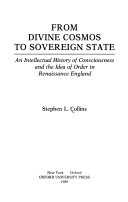 From divine cosmos to sovereign state : an intellectual history of consciousness and the idea of order in Renaissance England /