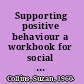 Supporting positive behaviour a workbook for social care workers /