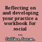 Reflecting on and developing your practice a workbook for social care workers /
