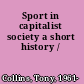 Sport in capitalist society a short history /