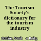 The Tourism Society's dictionary for the tourism industry /