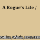 A Rogue's Life /