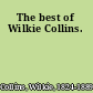 The best of Wilkie Collins.