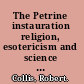 The Petrine instauration religion, esotericism and science at the court of Peter the Great, 1689-1725 /