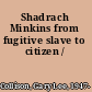 Shadrach Minkins from fugitive slave to citizen /