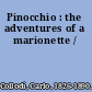 Pinocchio : the adventures of a marionette /