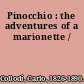 Pinocchio : the adventures of a marionette /