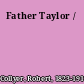 Father Taylor /