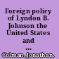 Foreign policy of Lyndon B. Johnson the United States and the World, 1963-69 /