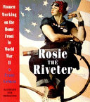 Rosie the Riveter : women working on the home front in World War II /