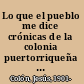 Lo que el pueblo me dice crónicas de la colonia puertorriqueña en Nueva York /