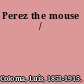 Perez the mouse /