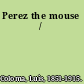 Perez the mouse /