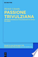 Passione Trivulziana  : armonia evangelica volgarizzata in milanese antico : edizione critica e commentata, analisi linguistica e glossario /