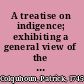 A treatise on indigence; exhibiting a general view of the national resources for productive labour; with propositions for ameliorating the condition of the poor, and improving the moral habits and increasing the comforts of the labouring people