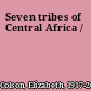Seven tribes of Central Africa /