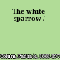 The white sparrow /