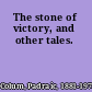 The stone of victory, and other tales.