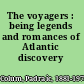 The voyagers : being legends and romances of Atlantic discovery /