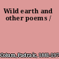 Wild earth and other poems /
