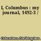 I, Columbus : my journal, 1492-3 /