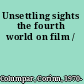 Unsettling sights the fourth world on film /