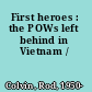 First heroes : the POWs left behind in Vietnam /