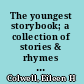 The youngest storybook; a collection of stories & rhymes for the youngest,