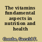 The vitamins fundamental aspects in nutrition and health /