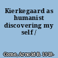 Kierkegaard as humanist discovering my self /