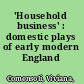 'Household business' : domestic plays of early modern England /