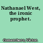 Nathanael West, the ironic prophet.