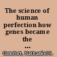 The science of human perfection how genes became the heart of American medicine /