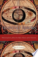 Heavenly errors misconceptions about the real nature of the universe /