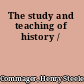 The study and teaching of history /