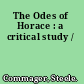 The Odes of Horace : a critical study /